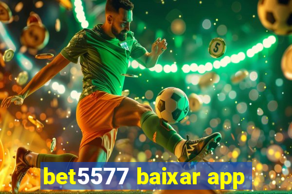 bet5577 baixar app